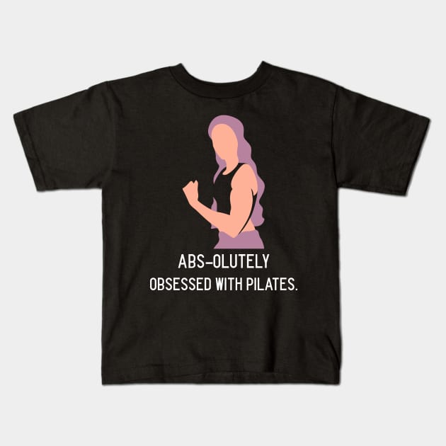 Pilates Abs-olutely Obsessed With Pilates Kids T-Shirt by VIBEEMOTIONS